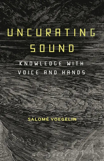 Uncurating Sound: Knowledge with Voice and Hands - Hardcover