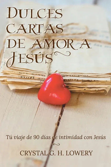 Cartas de Dulce Amor a Jesus: Tú viaje de 90 días de intimidad con Jesús - Paperback