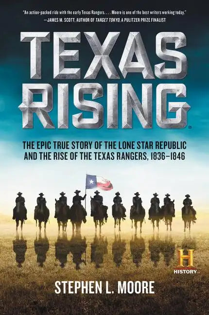 Texas Rising: The Epic True Story of the Lone Star Republic and the Rise of the Texas Rangers, 1836-1846 - Paperback