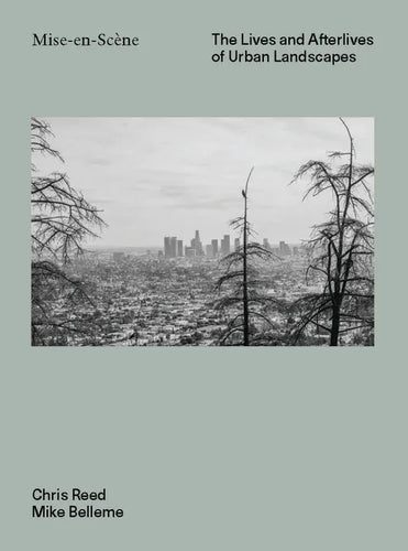 Mise En Scéne: The Lives and Afterlives of Urban Landscapes - Hardcover