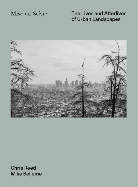 Mise En Scéne: The Lives and Afterlives of Urban Landscapes - Hardcover