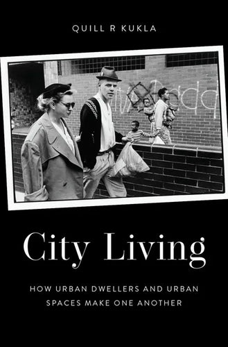 City Living: How Urban Spaces and Urban Dwellers Make One Another - Hardcover