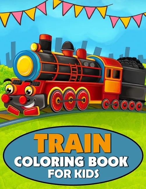 Train Coloring Book for Kids: A Train Coloring and Activity Book for Toddlers, Preschoolers and Kids Ages 4-8 - Paperback