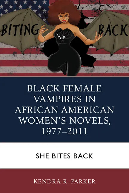 Black Female Vampires in African American Women's Novels, 1977-2011: She Bites Back - Paperback