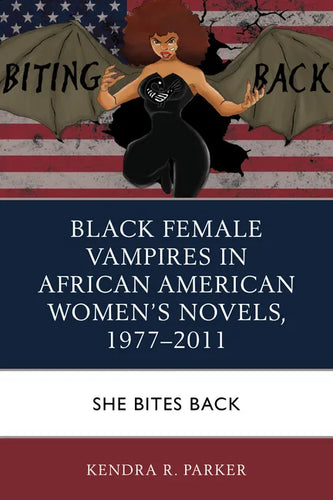 Black Female Vampires in African American Women's Novels, 1977-2011: She Bites Back - Paperback