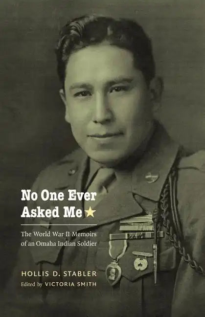 No One Ever Asked Me: The World War II Memoirs of an Omaha Indian Soldier - Paperback