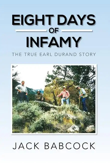 Eight Days of Infamy: The True Earl Durand Story - Hardcover