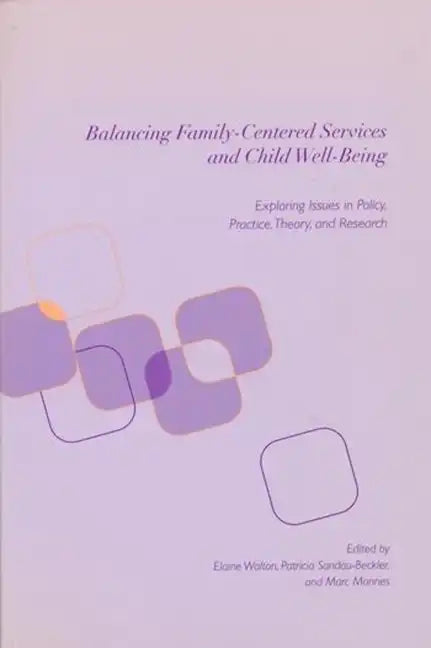 Balancing Family-Centered Services and Child Well-Being: Exploring Issues in Policy, Practice, Theory and Research - Paperback