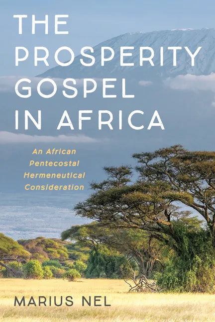 The Prosperity Gospel in Africa: An African Pentecostal Hermeneutical Consideration - Paperback