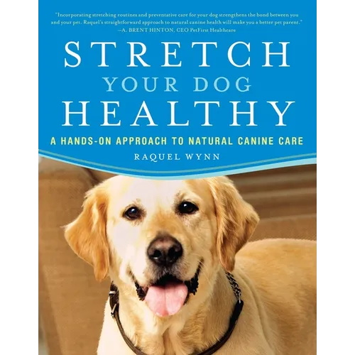 Stretch Your Dog Healthy: A Hands-On Approach to Natural Canine Care - Paperback