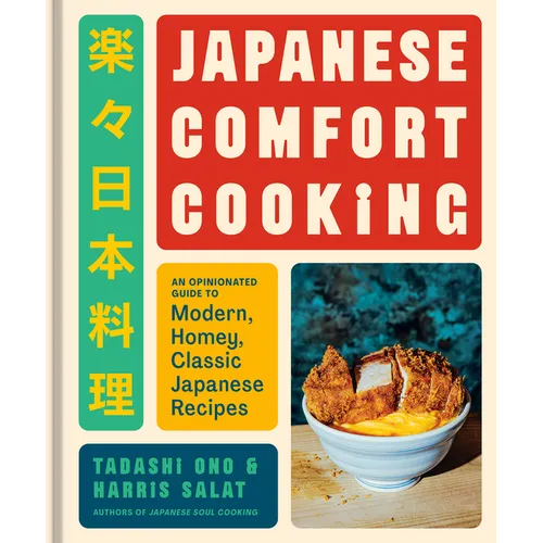 Japanese Comfort Cooking: An Opinionated Guide to Modern, Homey, Classic Japanese Recipes - Hardcover
