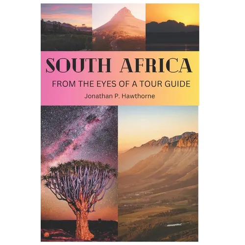 South Africa: From the Eyes of a Tour Guide: 50 reason you should visit it - Paperback