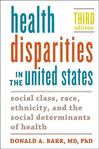 Health Disparities in the United States: Social Class, Race, Ethnicity, and the Social Determinants of Health - Paperback