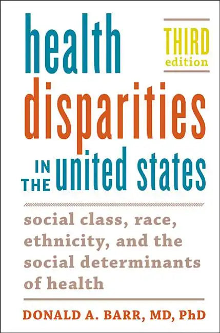 Health Disparities in the United States: Social Class, Race, Ethnicity, and the Social Determinants of Health - Paperback