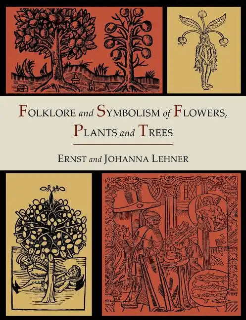 Folklore and Symbolism of Flowers, Plants and Trees [Illustrated Edition] - Paperback
