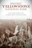 Historic Yellowstone National Park: The Stories Behind the World's First National Park - Paperback