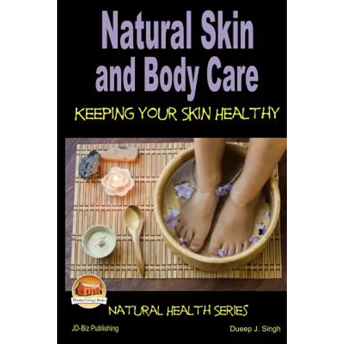 Natural Skin and Body Care - Keeping Your Skin Healthy - Paperback