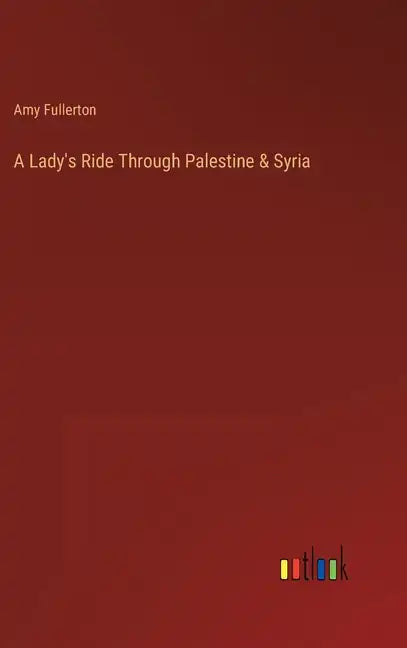 A Lady's Ride Through Palestine & Syria - Hardcover