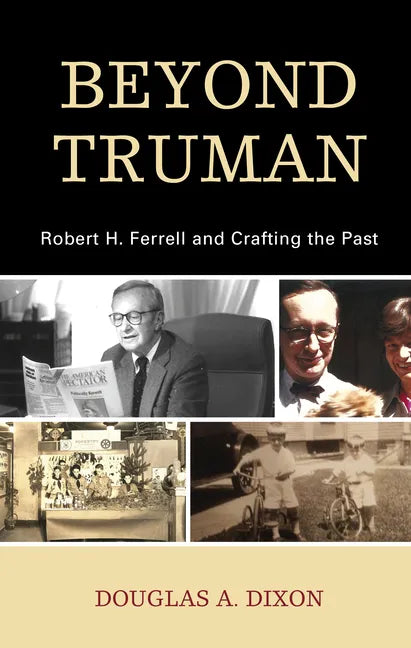 Beyond Truman: Robert H. Ferrell and Crafting the Past - Paperback