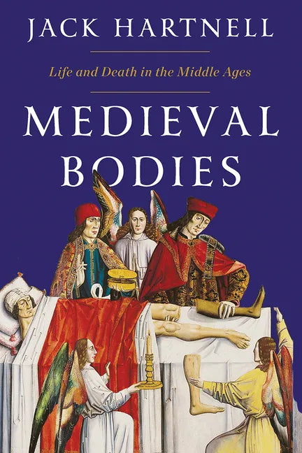 Medieval Bodies: Life and Death in the Middle Ages - Hardcover