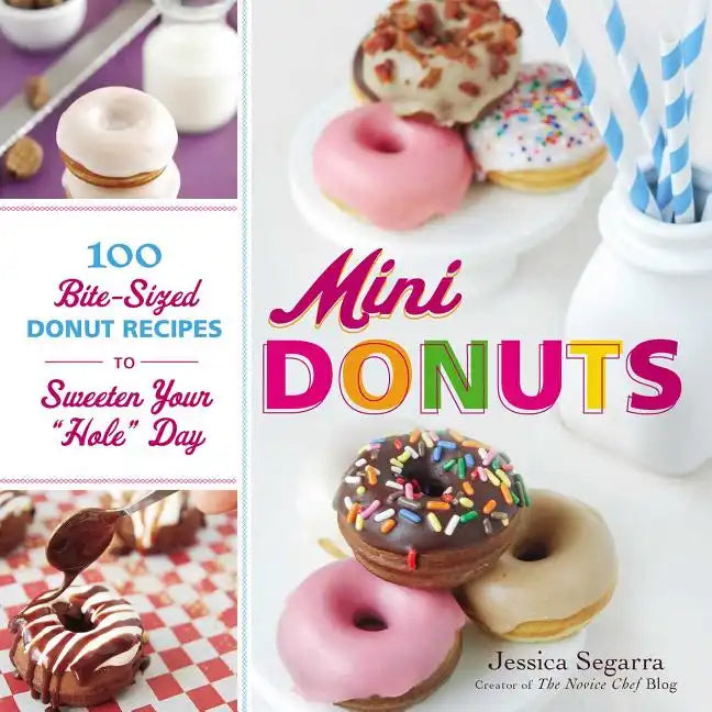 Mini Donuts: 100 Bite-Sized Donut Recipes to Sweeten Your Hole Day - Hardcover