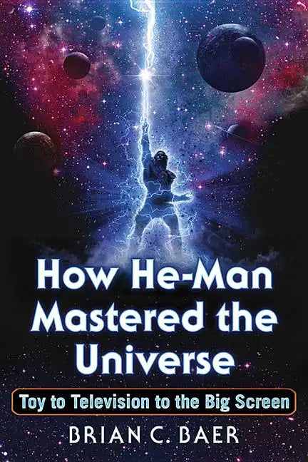 How He-Man Mastered the Universe: Toy to Television to the Big Screen - Paperback