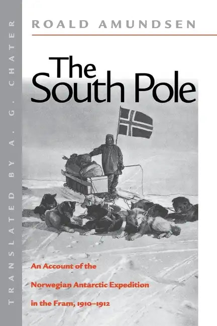 The South Pole: An Account of the Norwegian Antarctic Expedition in the FRAM, 1910-1912 - Paperback