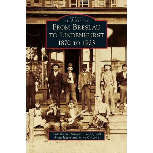 From Breslau to Lindenhurst: 1870 to 1923 - Hardcover