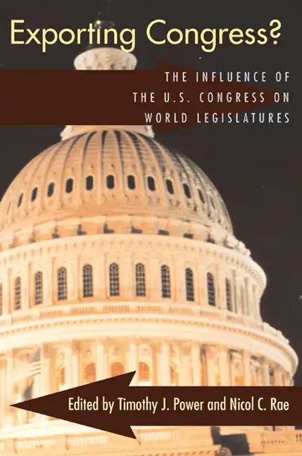 Exporting Congress?: The Influence of U.S. Congress on World Legislatures - Paperback