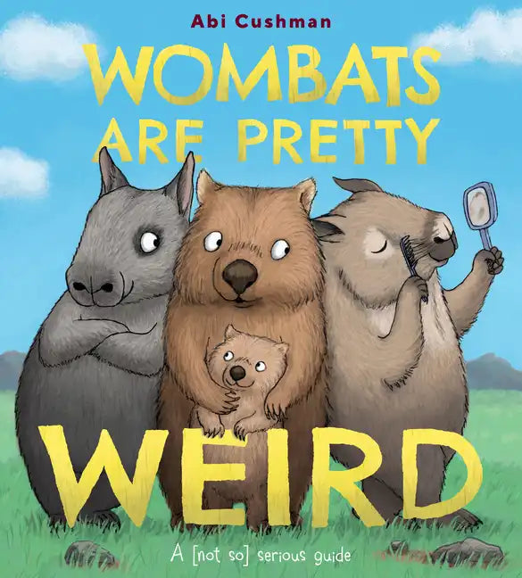 Wombats Are Pretty Weird: A (Not So) Serious Guide - Hardcover