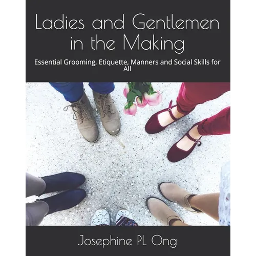 Ladies and Gentlemen in the Making: Essential Grooming, Etiquette, Manners and Social Skills for All - Paperback