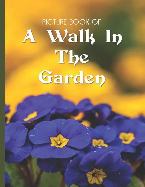 Picture Book Of A Walk In The Garden: Large Print Book For Seniors with Dementia or Alzheimer's - Paperback