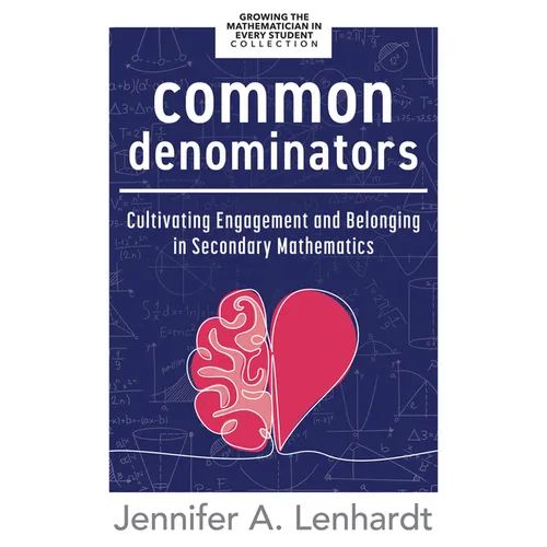 Common Denominators: Cultivating Engagement and Belonging in Secondary Mathematics (Reengage Students in Mathematics by Creating Spaces Where All Stud - Paperback