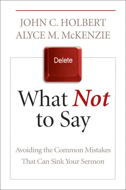 What Not to Say: Avoiding the Common Mistakes That Can Sink Your Sermon - Paperback