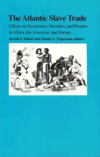 The Atlantic Slave Trade: Effects on Economies, Societies and Peoples in Africa, the Americas, and Europe - Paperback