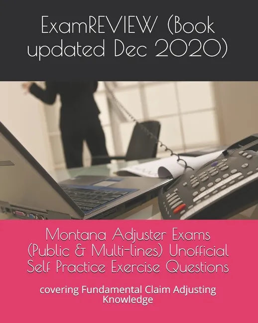 Montana Adjuster Exams (Public & Multi-lines) Unofficial Self Practice Exercise Questions: covering Fundamental Claim Adjusting Knowledge - Paperback