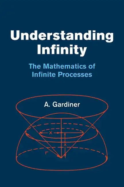 Understanding Infinity: The Mathematics of Infinite Processes - Paperback
