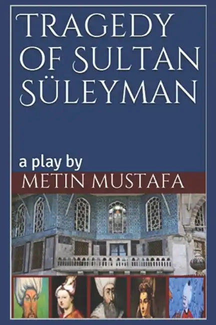 Tragedy of Sultan Süleyman: a play by - Paperback