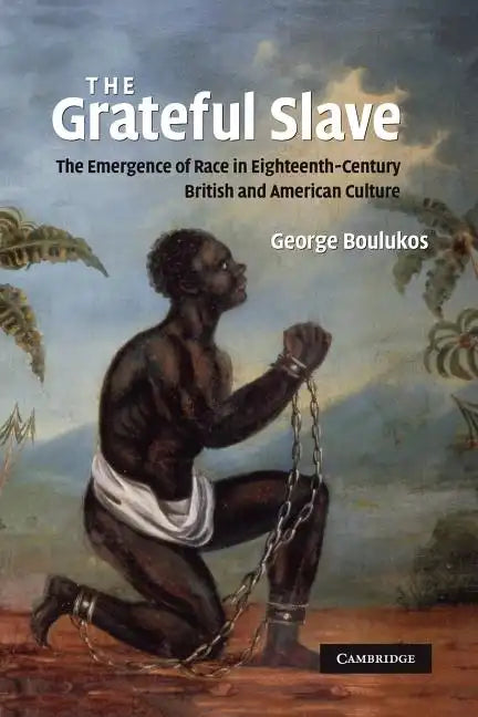 The Grateful Slave: The Emergence of Race in Eighteenth-Century British and American Culture - Paperback