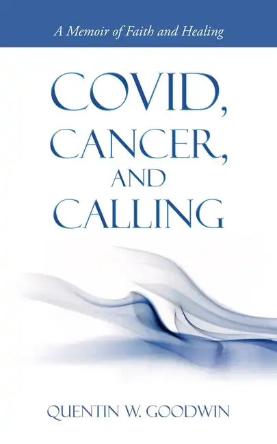 Covid, Cancer, and Calling: A Memoir of Faith and Healing - Paperback