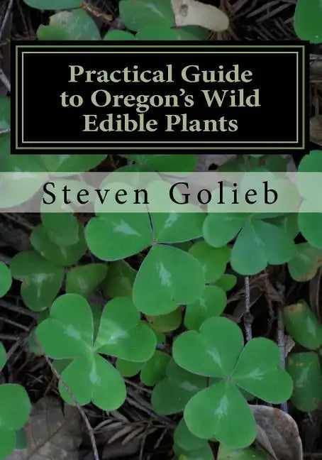 Practical Guide to Oregon's Wild Edible Plants: A Survival Guide - Paperback