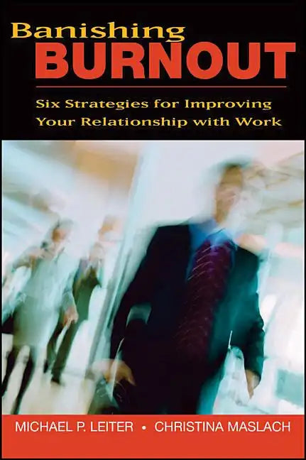 Banishing Burnout: Six Strategies for Improving Your Relationship with Work - Paperback