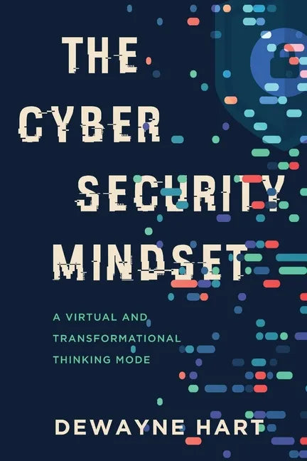 The Cybersecurity Mindset: A Virtual and Transformational Thinking Mode - Paperback