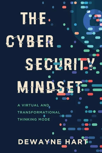 The Cybersecurity Mindset: A Virtual and Transformational Thinking Mode - Paperback