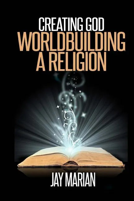 Creating God: Worldbuilding A Religion - Paperback