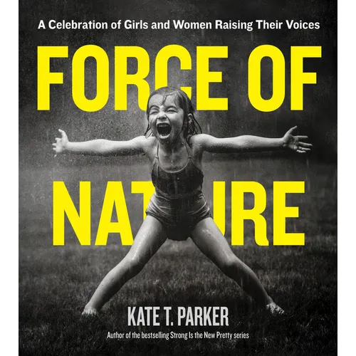 Force of Nature: A Celebration of Girls and Women Raising Their Voices - Paperback