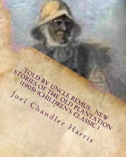 Told by Uncle Remus: new stories of the old plantation (1905) (Children's Class - Paperback