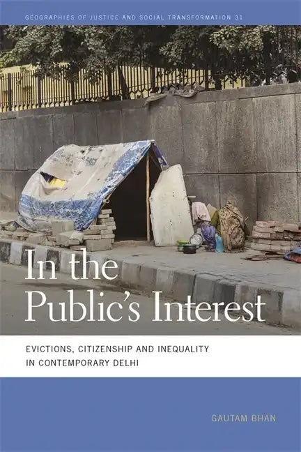 In the Public's Interest: Evictions, Citizenship, and Inequality in Contemporary Delhi - Paperback