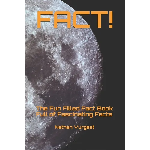 Fact!: The Fun Filled Fact Book Full of Fascinating Facts - Paperback