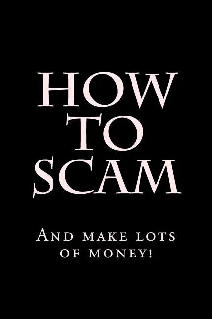 How To Scam: And make lots of money! - Paperback